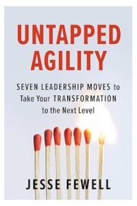 Book cover for Untapped Agility: Seven Leadership Moves to Take Your Transformation to the Next Level