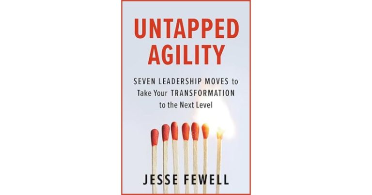 Untapped Agility: Seven Leadership Moves to Take Your Transformation to the Next Level Book Review by MKR Center